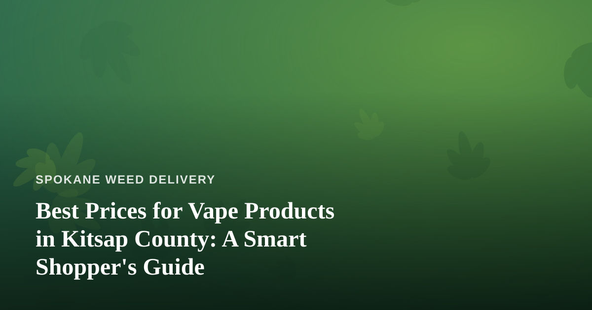 Best Prices for Vape Products in Kitsap County: A Smart Shopper’s Guide