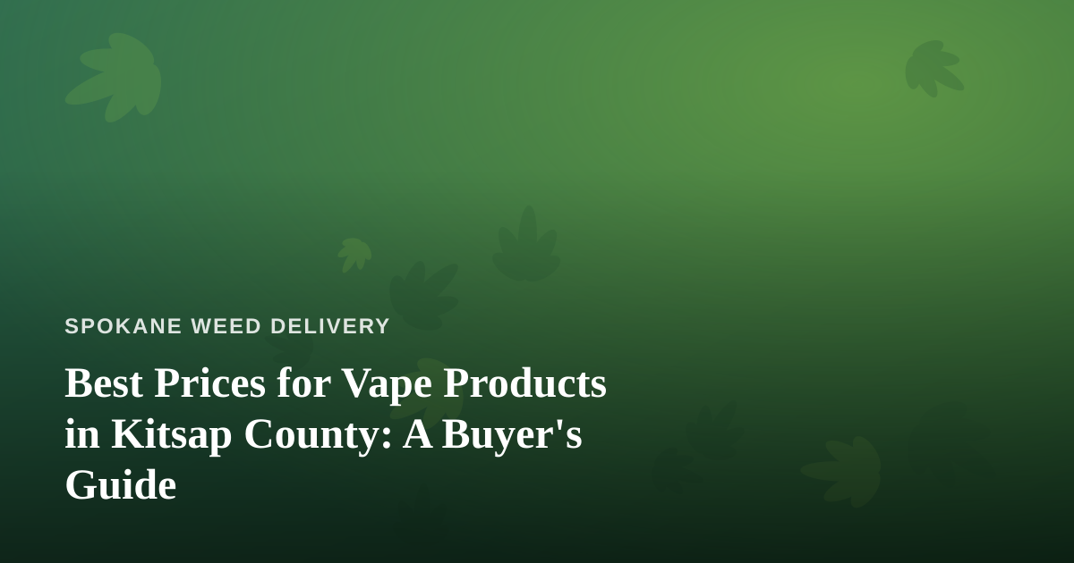 Best Prices for Vape Products in Kitsap County: A Buyer’s Guide