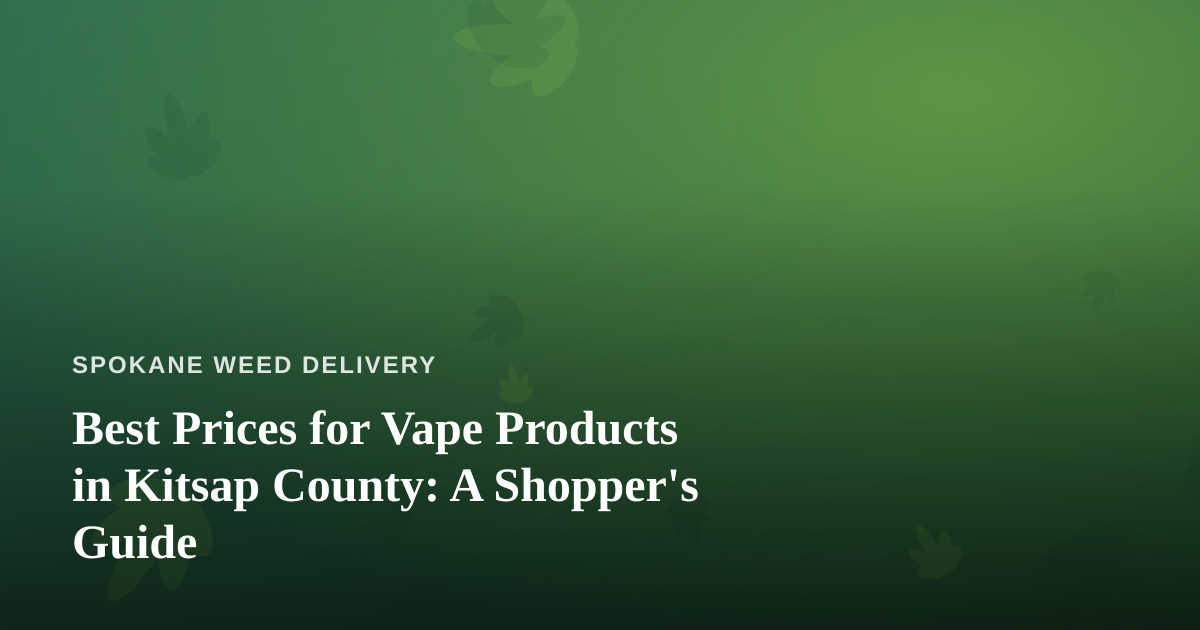 Best Prices for Vape Products in Kitsap County: A Shopper’s Guide