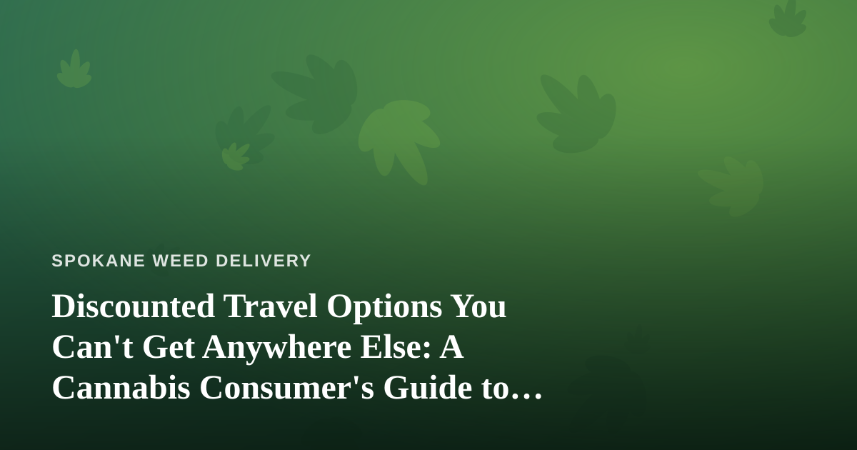 Discounted Travel Options You Can’t Get Anywhere Else: A Cannabis Consumer’s Guide to Smarter Trips