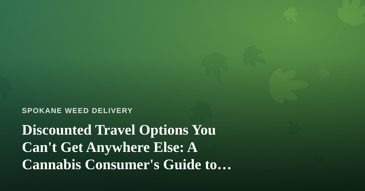 Discounted Travel Options You Can’t Get Anywhere Else: A Cannabis Consumer’s Guide to Smarter Getaways