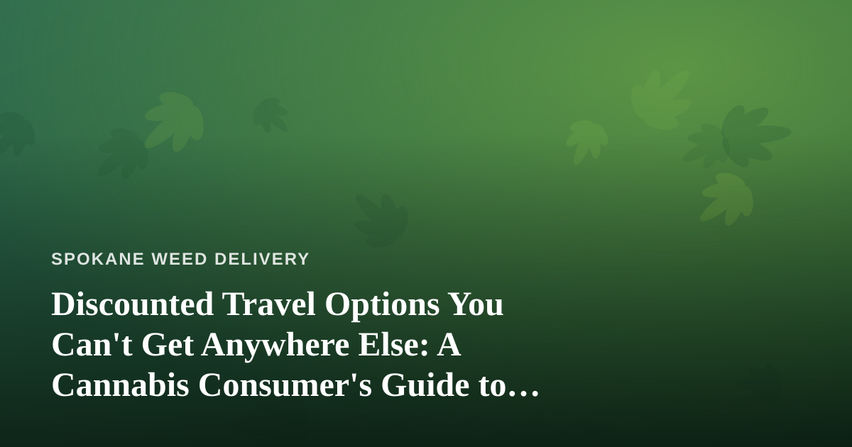 Discounted Travel Options You Can’t Get Anywhere Else: A Cannabis Consumer’s Guide to Smart Trips