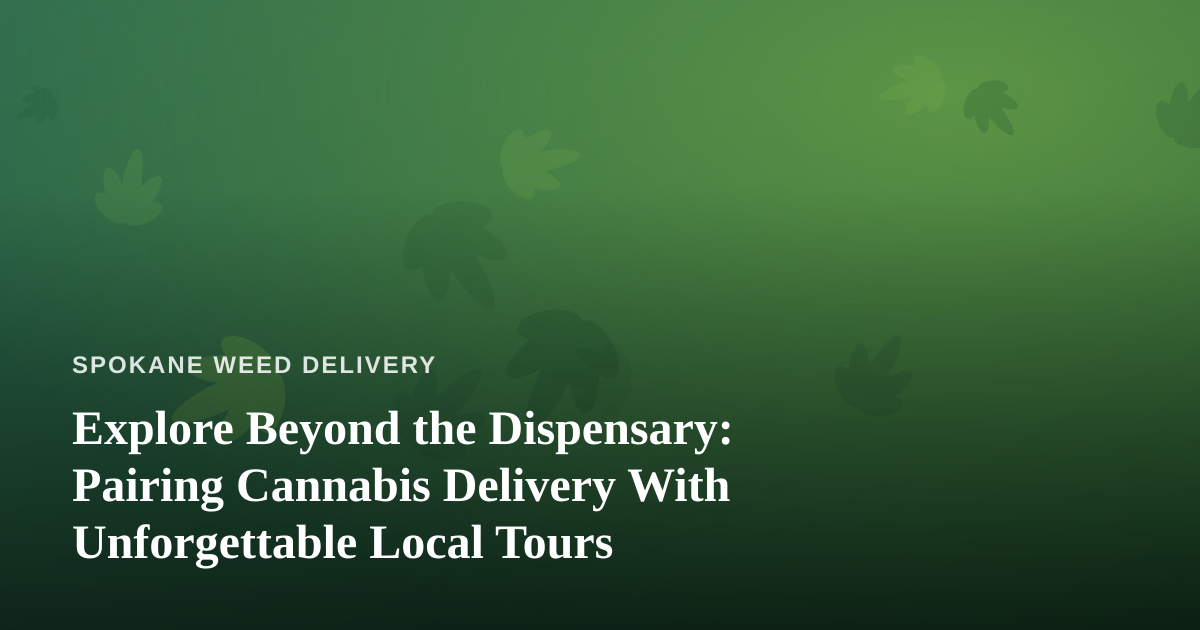 Explore Beyond the Dispensary: Pairing Cannabis Delivery With Unforgettable Local Tours