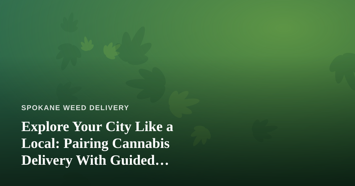 Explore Your City Like a Local: Pairing Cannabis Delivery With Guided Adventures