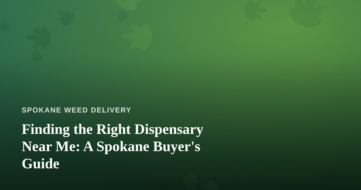 Finding the Right Dispensary Near Me: A Spokane Buyer’s Guide