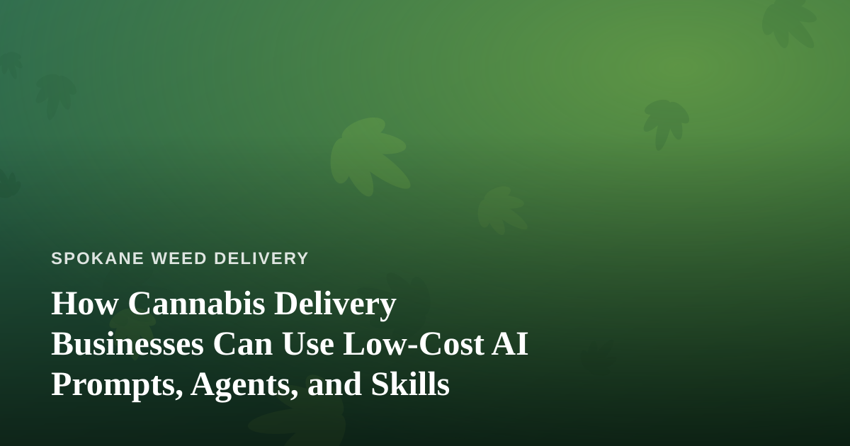 How Cannabis Delivery Businesses Can Use Low-Cost AI Prompts, Agents, and Skills