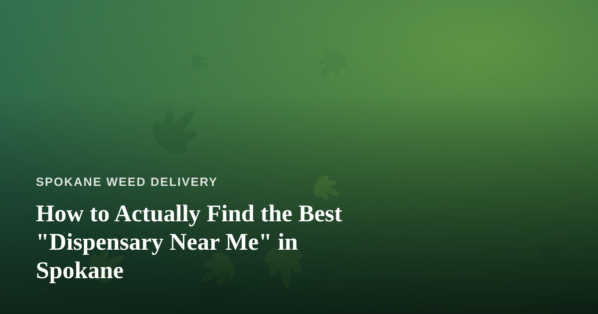 How to Actually Find the Best “Dispensary Near Me” in Spokane