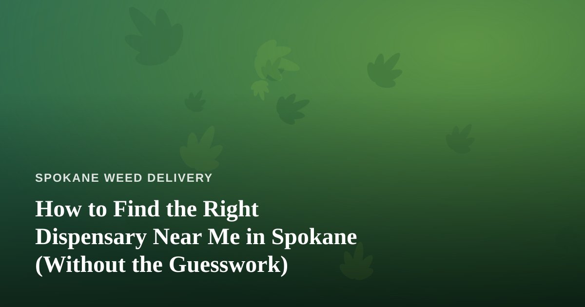 How to Find the Right Dispensary Near Me in Spokane (Without the Guesswork)