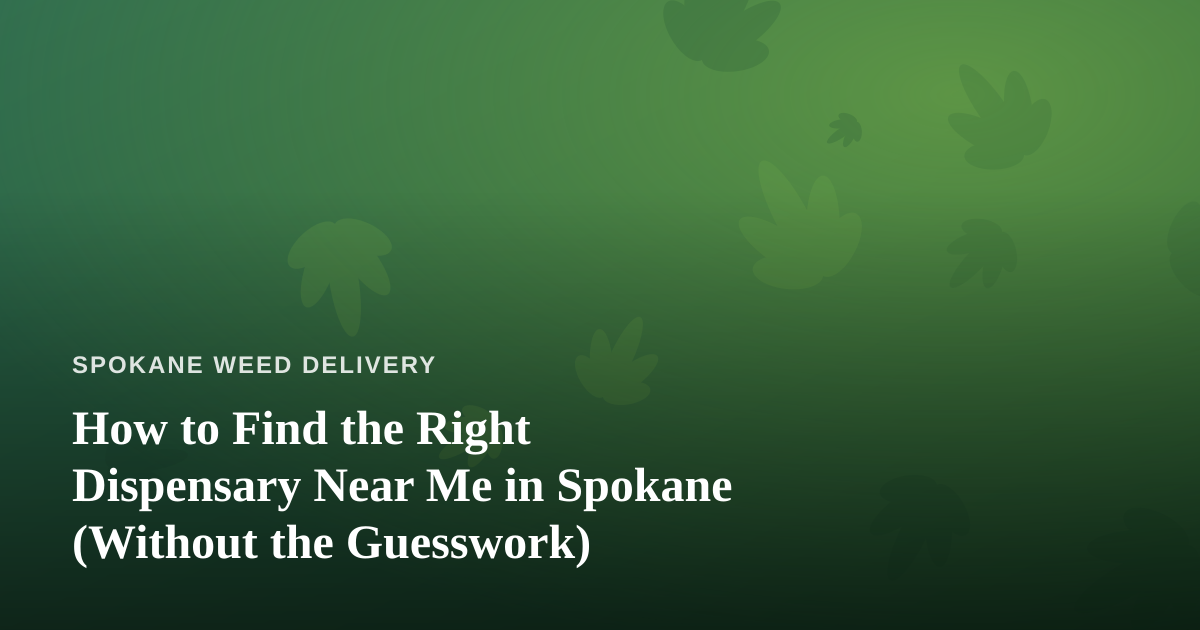 How to Find the Right Dispensary Near Me in Spokane (Without the Guesswork)