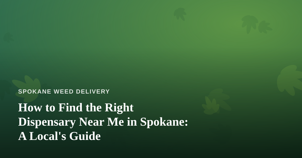 How to Find the Right Dispensary Near Me in Spokane: A Local’s Guide