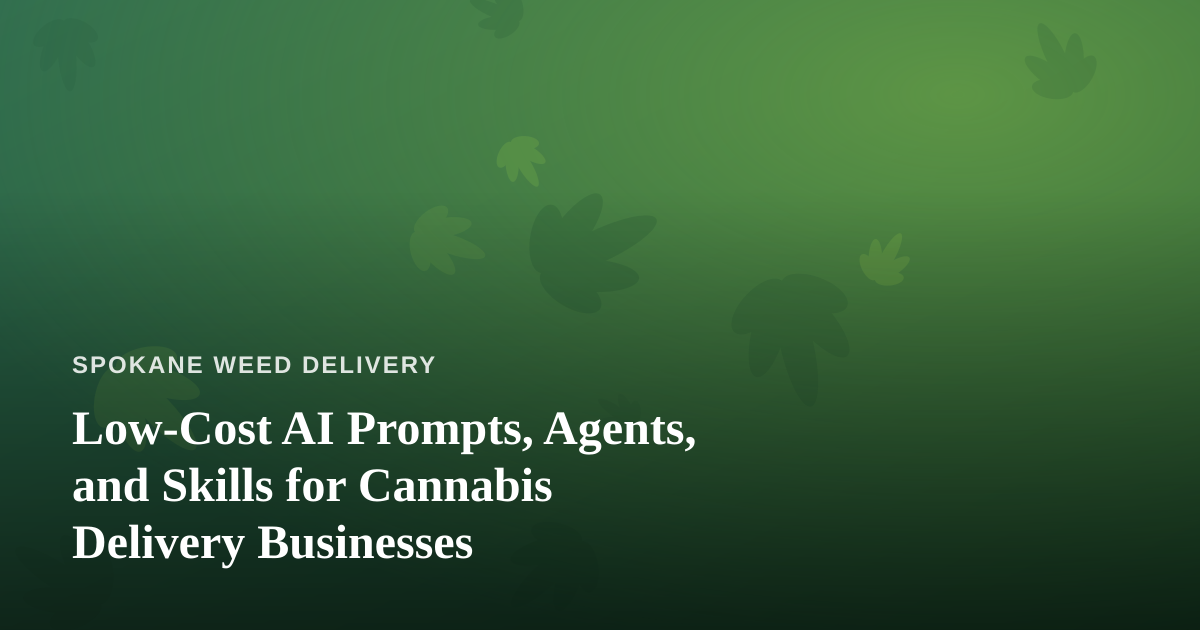 Low-Cost AI Prompts, Agents, and Skills for Cannabis Delivery Businesses