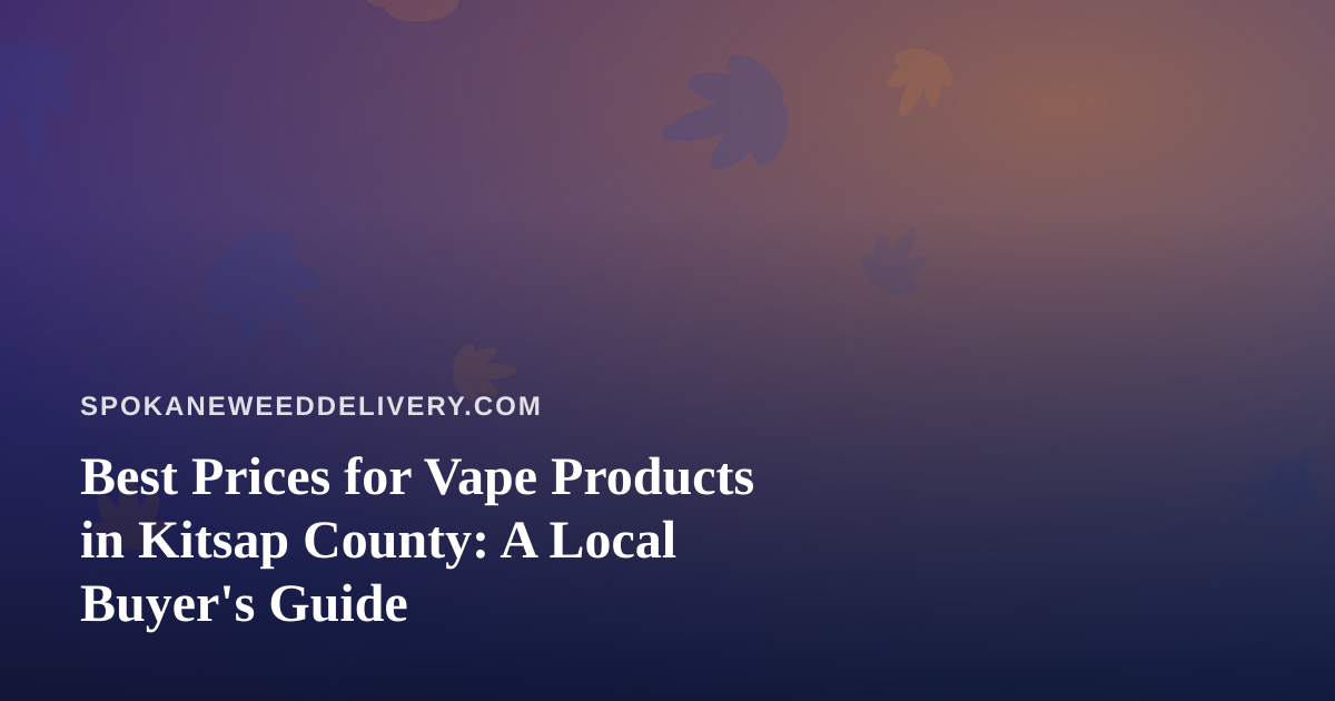 Best Prices for Vape Products in Kitsap County: A Local Buyer’s Guide