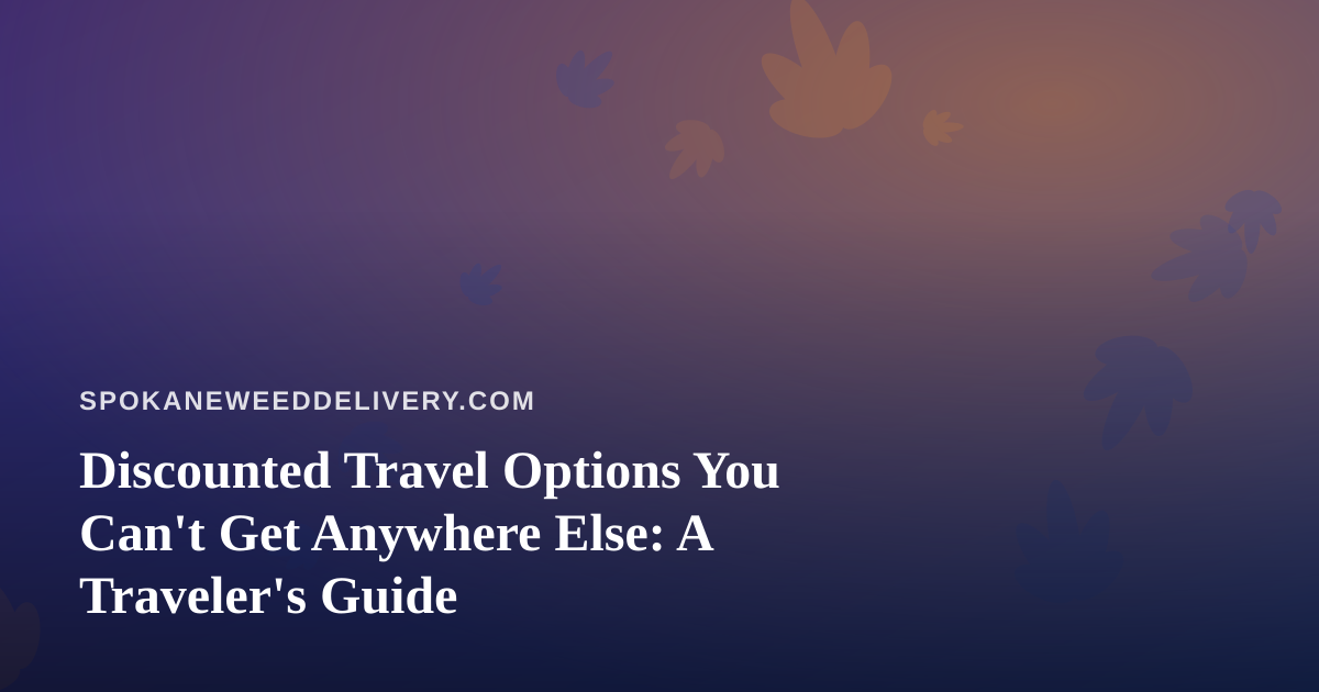 Discounted Travel Options You Can’t Get Anywhere Else: A Traveler’s Guide