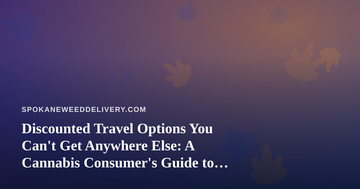 Discounted Travel Options You Can’t Get Anywhere Else: A Cannabis Consumer’s Guide to Smart Getaways
