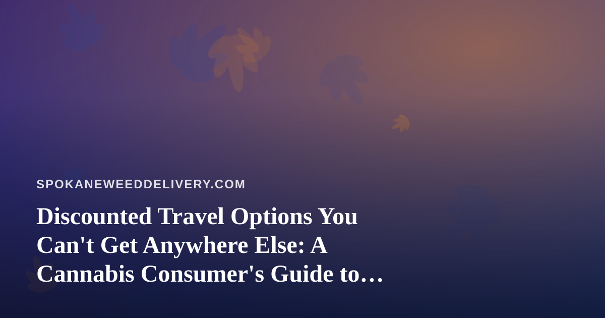 Discounted Travel Options You Can’t Get Anywhere Else: A Cannabis Consumer’s Guide to Smart Getaways