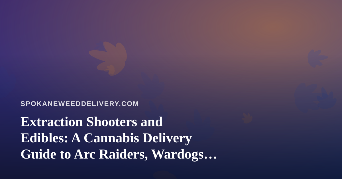 Extraction Shooters and Edibles: A Cannabis Delivery Guide to Arc Raiders, Wardogs, and Finding a New Twitch Streamer