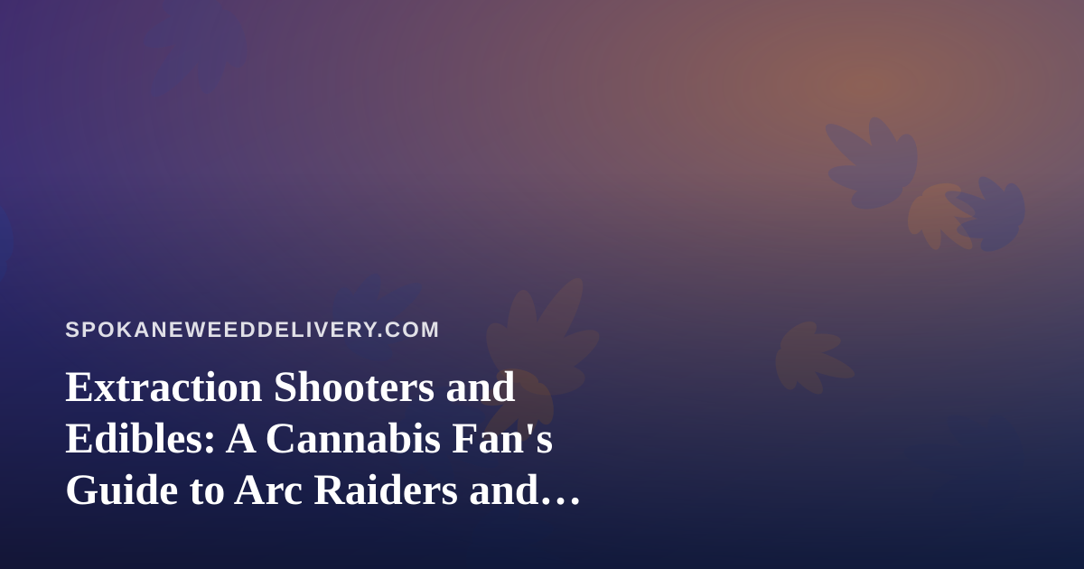 Extraction Shooters and Edibles: A Cannabis Fan’s Guide to Arc Raiders and Wardogs on Twitch