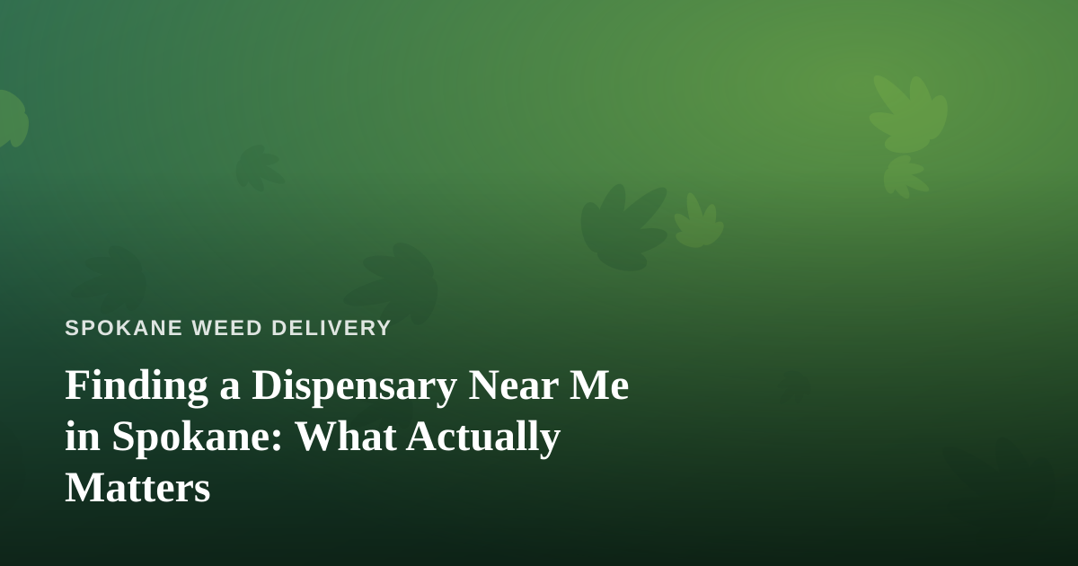 Finding a Dispensary Near Me in Spokane: What Actually Matters