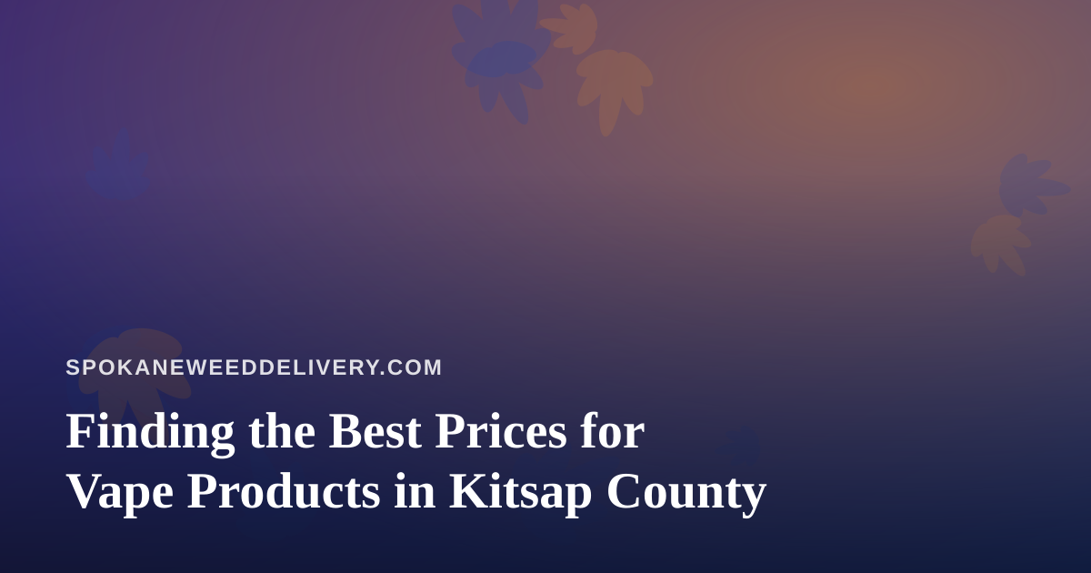 Finding the Best Prices for Vape Products in Kitsap County