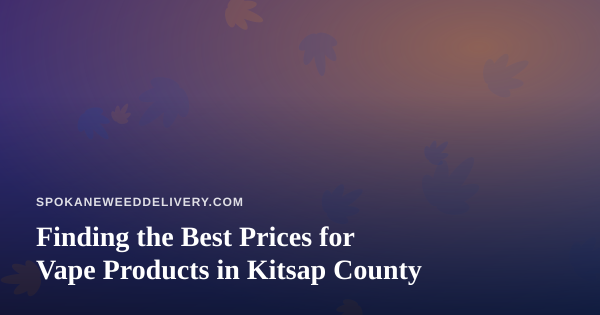 Finding the Best Prices for Vape Products in Kitsap County