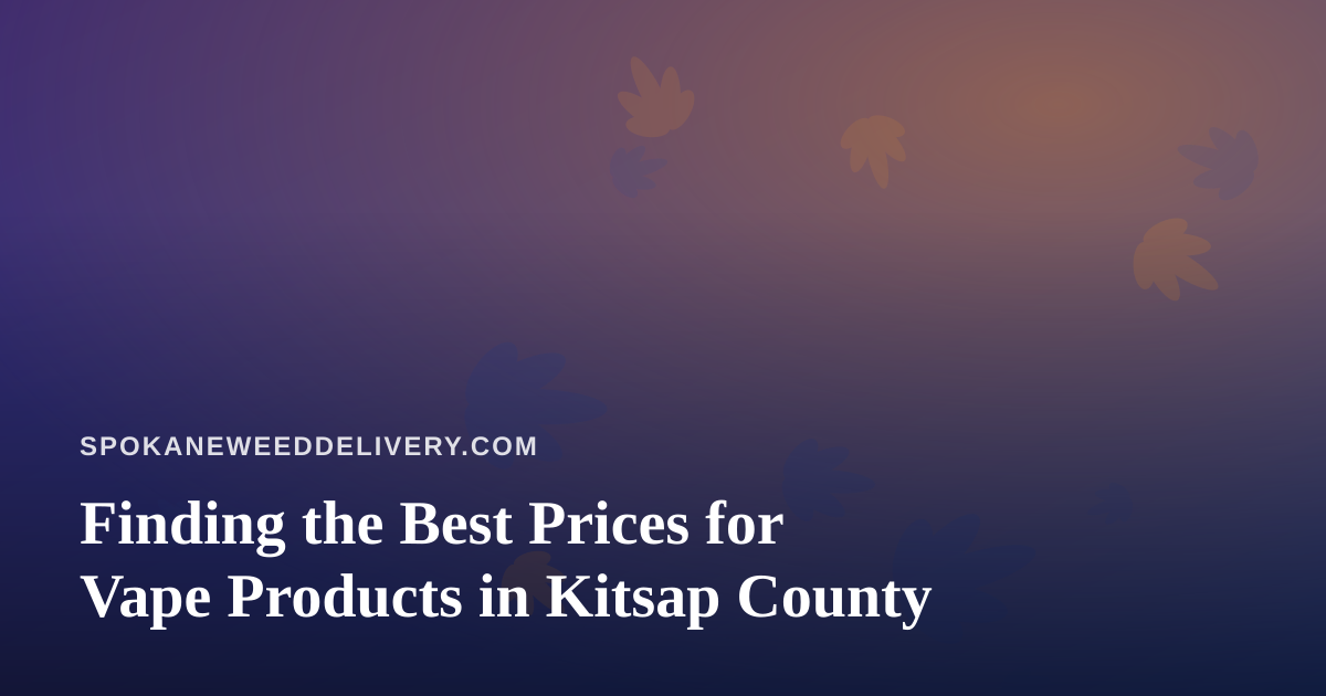 Finding the Best Prices for Vape Products in Kitsap County