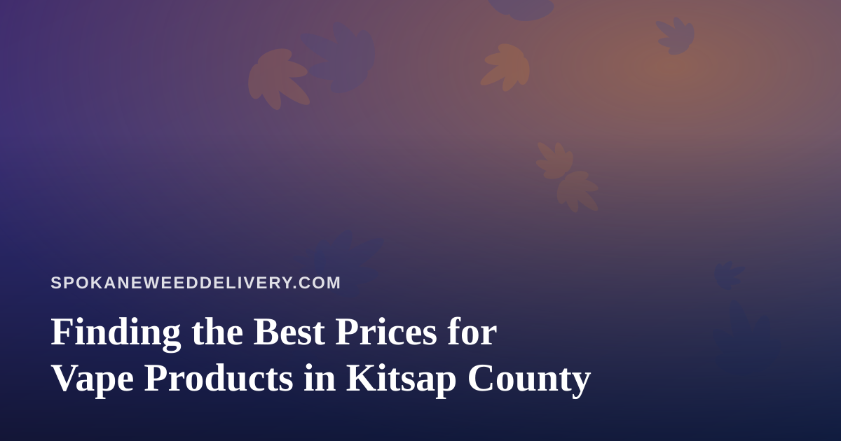 Finding the Best Prices for Vape Products in Kitsap County