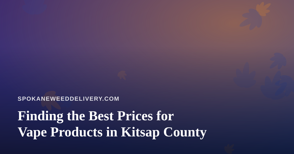 Finding the Best Prices for Vape Products in Kitsap County