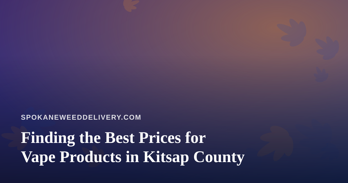 Finding the Best Prices for Vape Products in Kitsap County