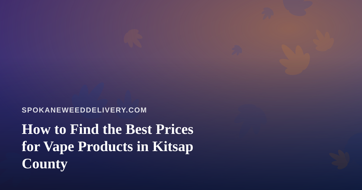 How to Find the Best Prices for Vape Products in Kitsap County