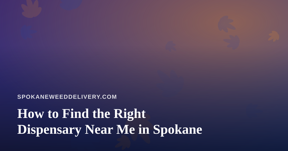 How to Find the Right Dispensary Near Me in Spokane