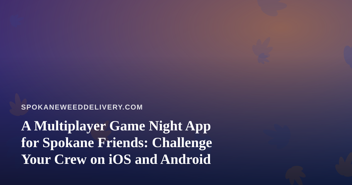 A Multiplayer Game Night App for Spokane Friends: Challenge Your Crew on iOS and Android