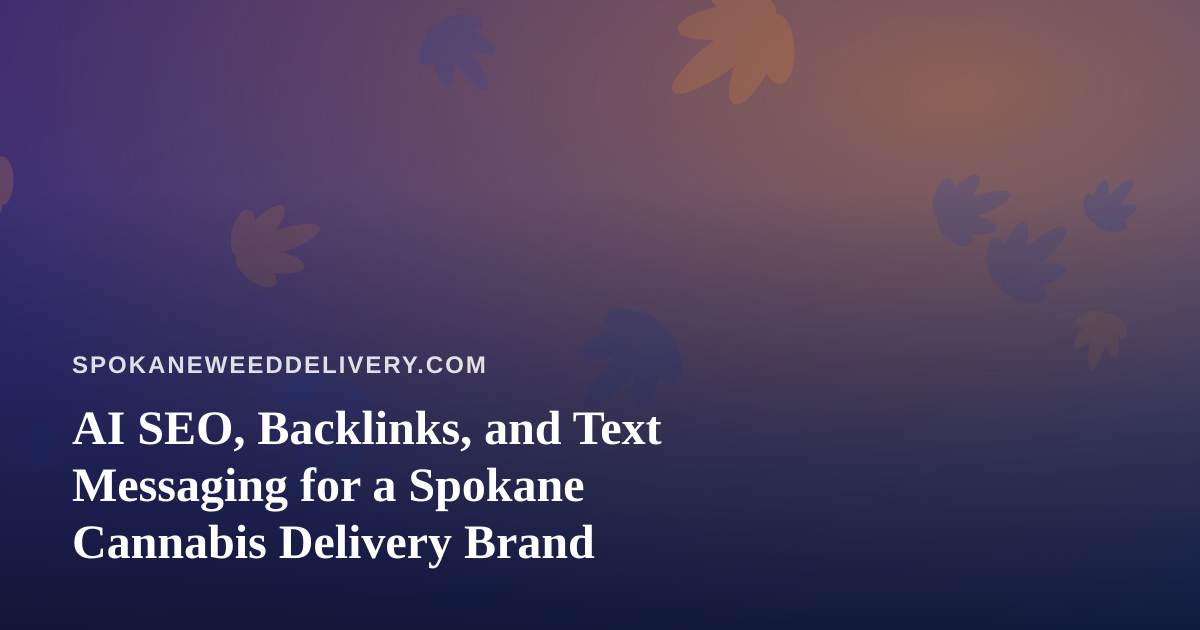 AI SEO, Backlinks, and Text Messaging for a Spokane Cannabis Delivery Brand
