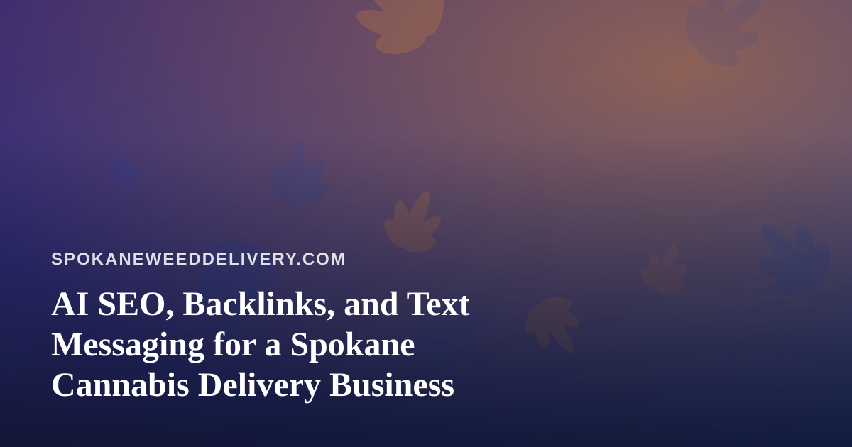 AI SEO, Backlinks, and Text Messaging for a Spokane Cannabis Delivery Business
