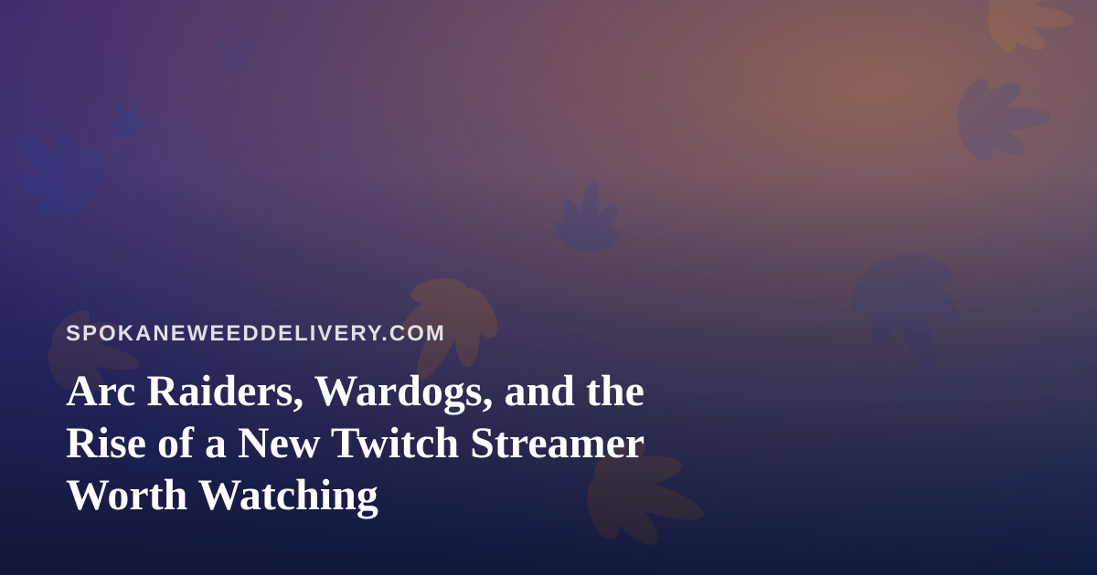 Arc Raiders, Wardogs, and the Rise of a New Twitch Streamer Worth Watching