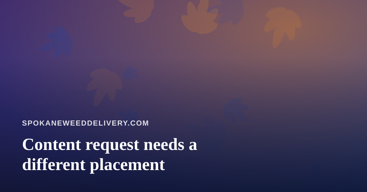 Content request needs a different placement