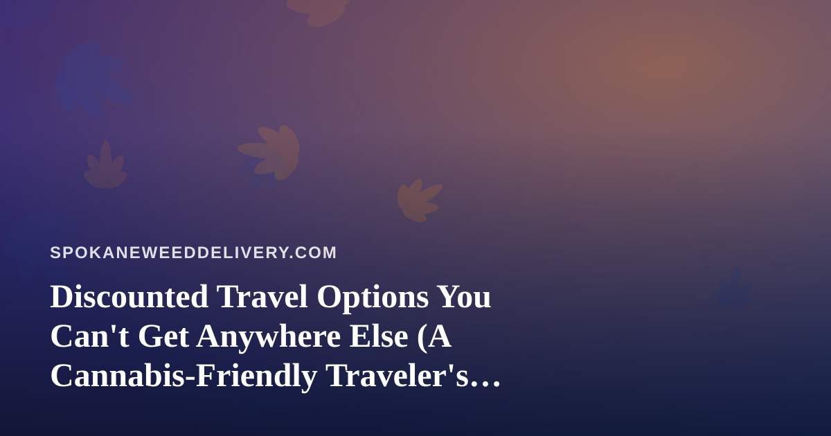 Discounted Travel Options You Can’t Get Anywhere Else (A Cannabis-Friendly Traveler’s Guide)
