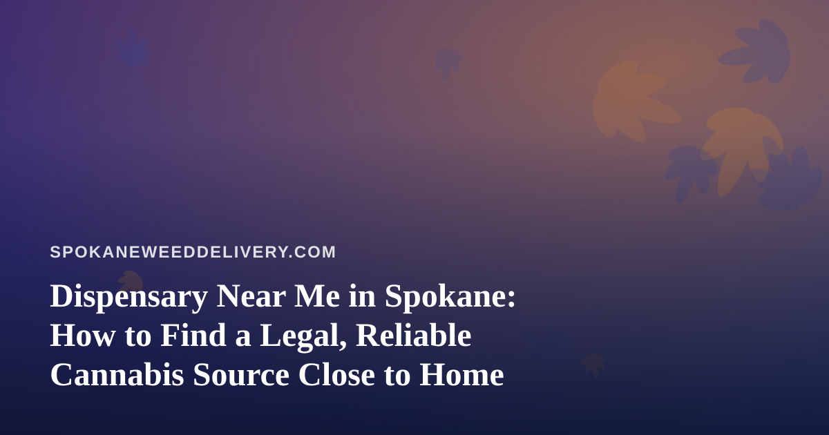 Dispensary Near Me in Spokane: How to Find a Legal, Reliable Cannabis Source Close to Home
