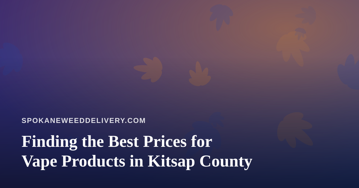 Finding the Best Prices for Vape Products in Kitsap County
