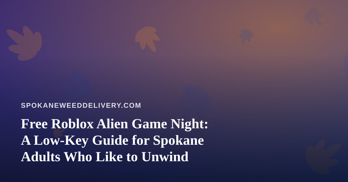 Free Roblox Alien Game Night: A Low-Key Guide for Spokane Adults Who Like to Unwind