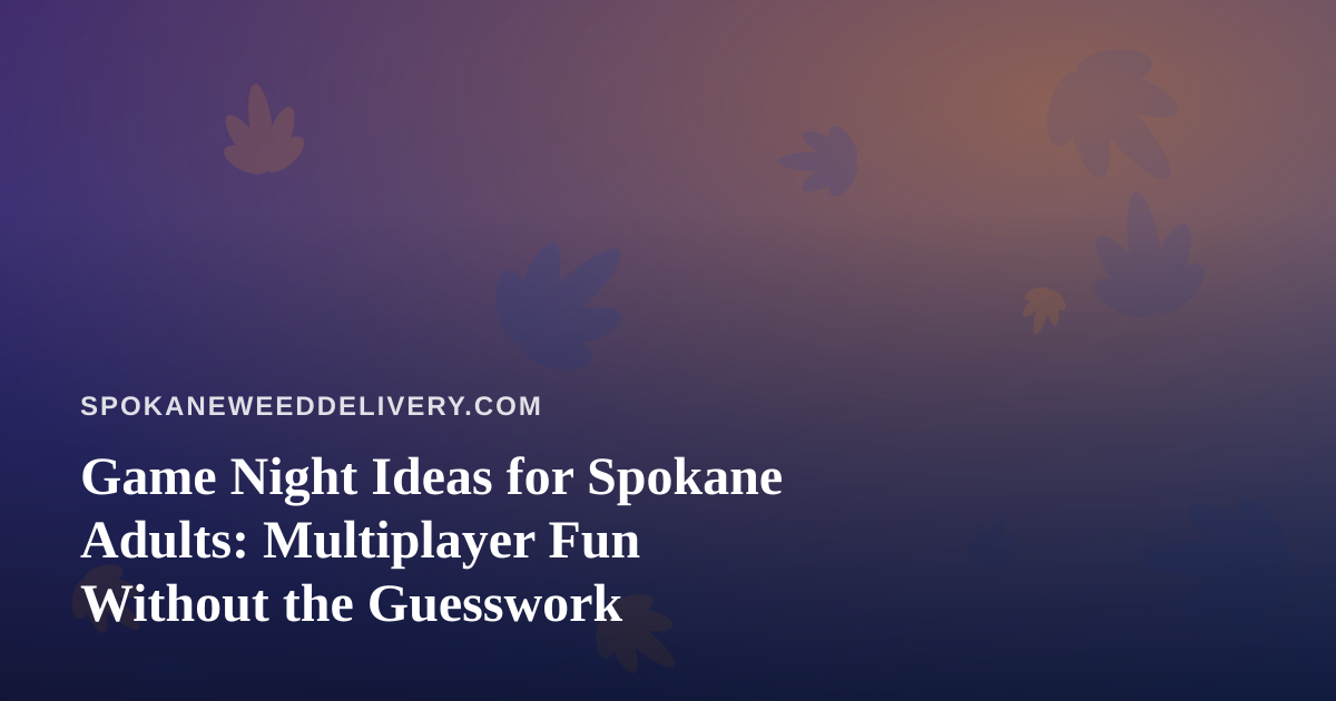 Game Night Ideas for Spokane Adults: Multiplayer Fun Without the Guesswork