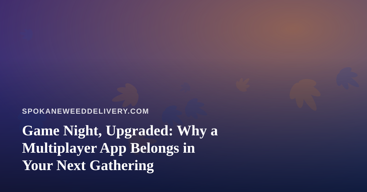 Game Night, Upgraded: Why a Multiplayer App Belongs in Your Next Gathering