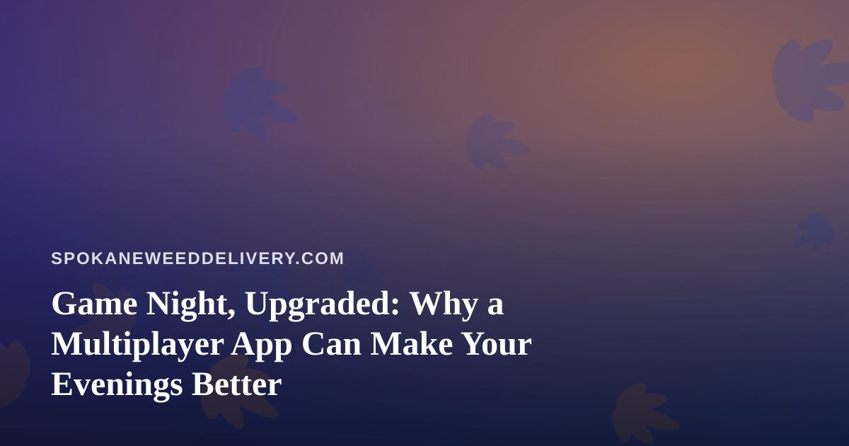 Game Night, Upgraded: Why a Multiplayer App Can Make Your Evenings Better