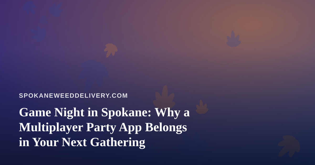 Game Night in Spokane: Why a Multiplayer Party App Belongs in Your Next Gathering