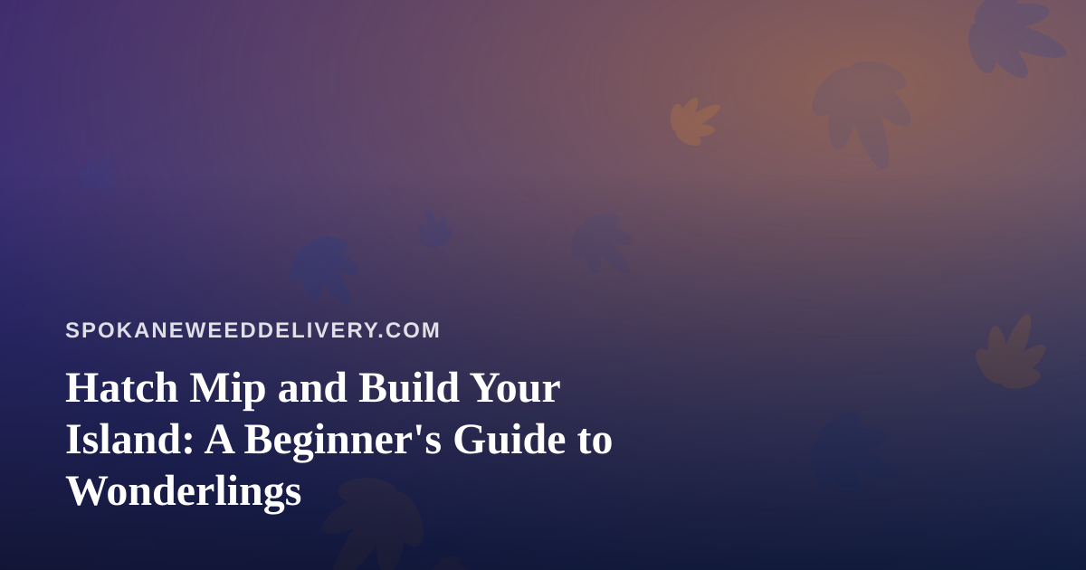 Hatch Mip and Build Your Island: A Beginner’s Guide to Wonderlings