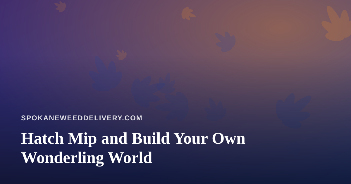 Hatch Mip and Build Your Own Wonderling World