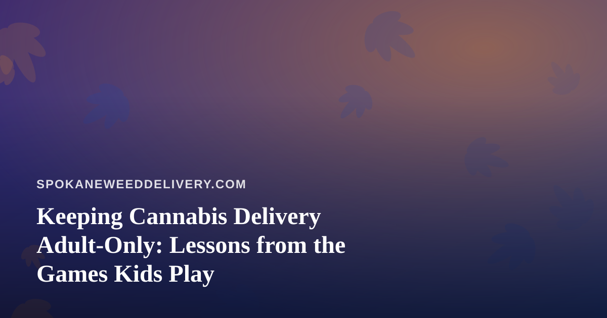 Keeping Cannabis Delivery Adult-Only: Lessons from the Games Kids Play