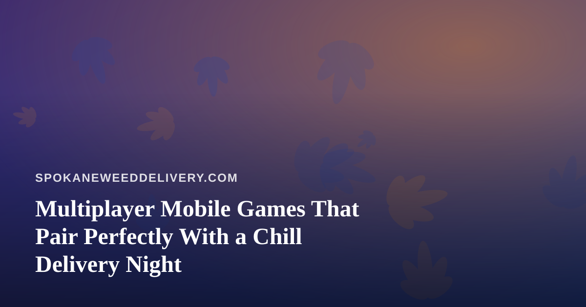 Multiplayer Mobile Games That Pair Perfectly With a Chill Delivery Night
