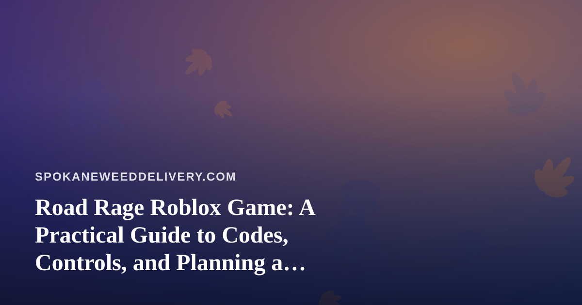 Road Rage Roblox Game: A Practical Guide to Codes, Controls, and Planning a Low-Key Game Night in Spokane