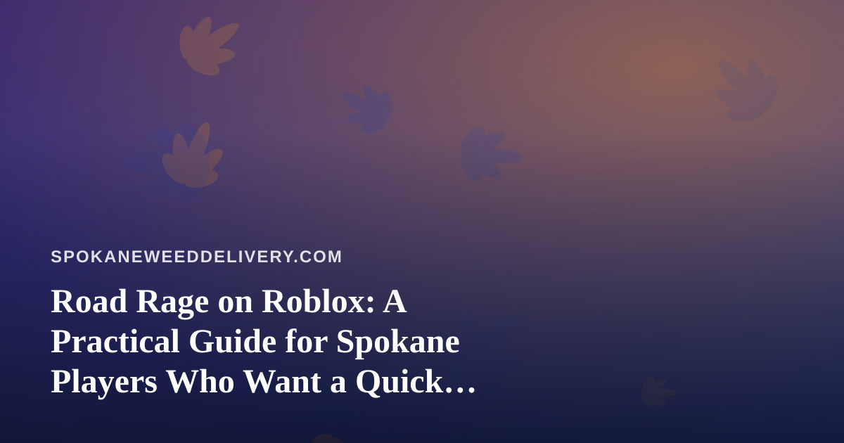 Road Rage on Roblox: A Practical Guide for Spokane Players Who Want a Quick Mental Reset