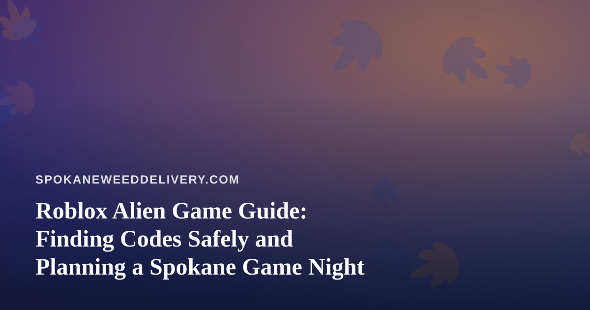 Roblox Alien Game Guide: Finding Codes Safely and Planning a Spokane Game Night